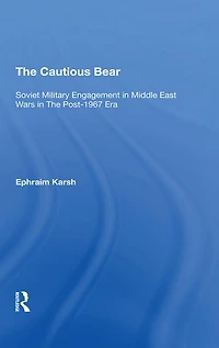 The Cautious Bear: Soviet Military Engagement Middle East Wars Post1967 Era