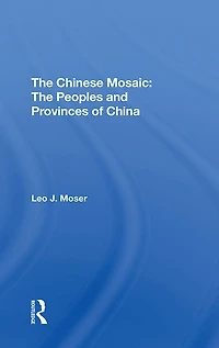 The Chinese Mosaic: Peoples And Provinces Of China