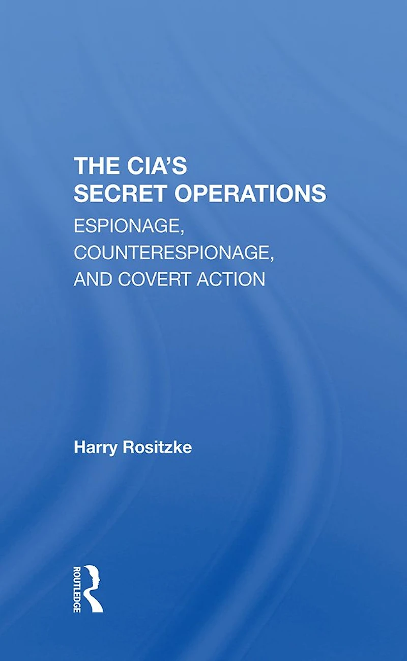 The Cia's Secret Operations: Espionage, Counterespionage, And Covert Action