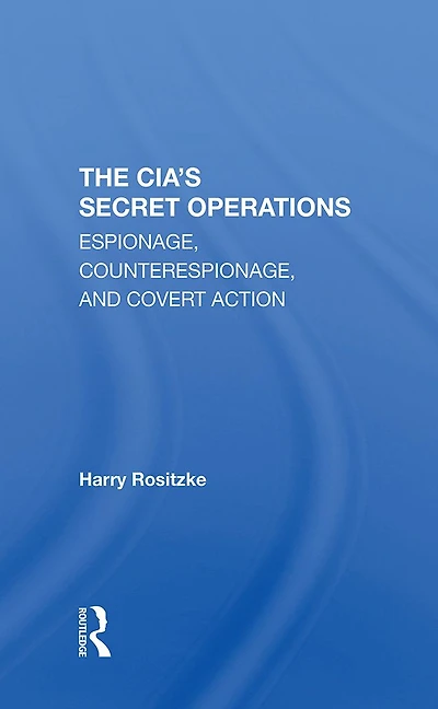 The Cia's Secret Operations: Espionage, Counterespionage, And Covert Action
