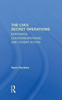 The Cia's Secret Operations: Espionage, Counterespionage, And Covert Action