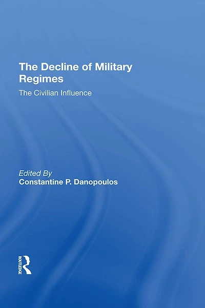 The Decline Of Military Regimes: Civilian Influence