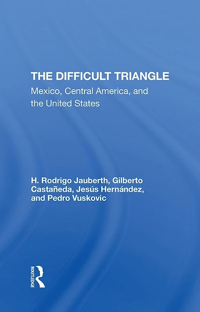 The Difficult Triangle: Mexico, Central America, And United States