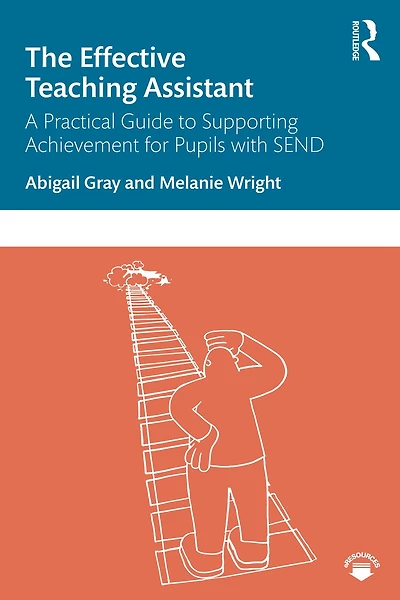 The Effective Teaching Assistant: A Practical Guide to Supporting Achievement for Pupils with SEND