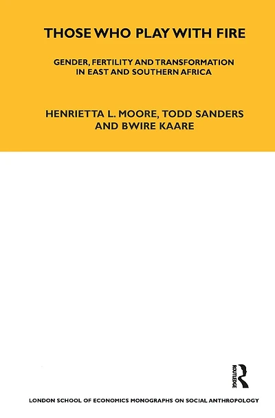 Those Who Play With Fire: Gender, Fertility and Transformation East Southern Africa