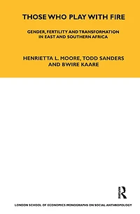 Those Who Play With Fire: Gender, Fertility and Transformation East Southern Africa