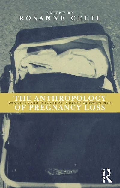 Anthropology of Pregnancy Loss: Comparative Studies Miscarriage, Stillbirth and Neo-natal Death