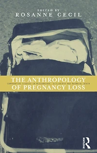 Anthropology of Pregnancy Loss: Comparative Studies Miscarriage, Stillbirth and Neo-natal Death