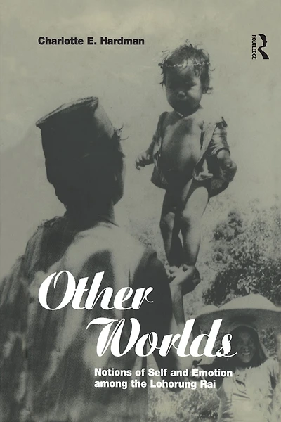 Other Worlds: Notions of Self and Emotion among the Lohorung Rai