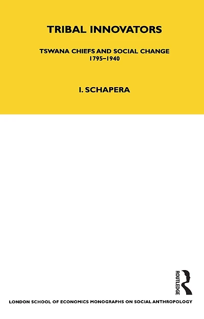 Tribal Innovators: Tswana Chiefs and Social Change 1795-1940