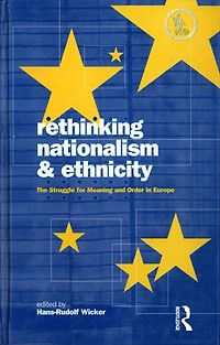 Rethinking Nationalism and Ethnicity: The Struggle for Meaning Order Europe