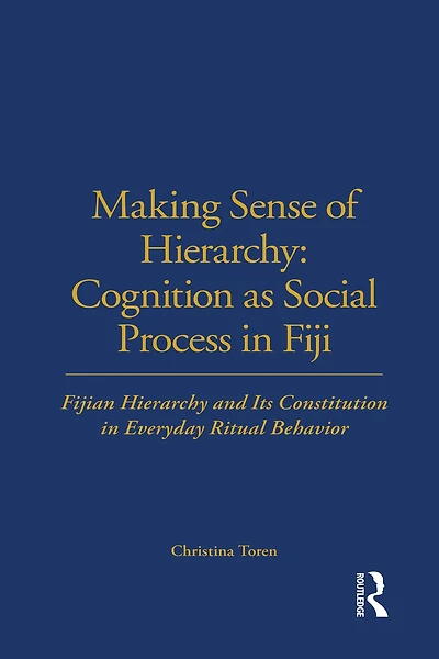 Making Sense of Hierarchy: Cognition as Social Process Fiji: Fijian Hierarchy and Its Constitution Everyday Ritual Behavior
