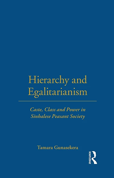 Hierarchy and Egalitarianism: Caste, Class Power Sinhalese Peasant Society