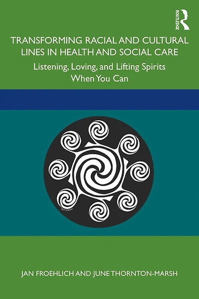 Transforming Racial and Cultural Lines Health Social Care: Listening, Loving, Lifting Spirits When You Can
