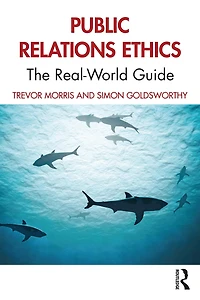 Public Relations Ethics: The Real-World Guide