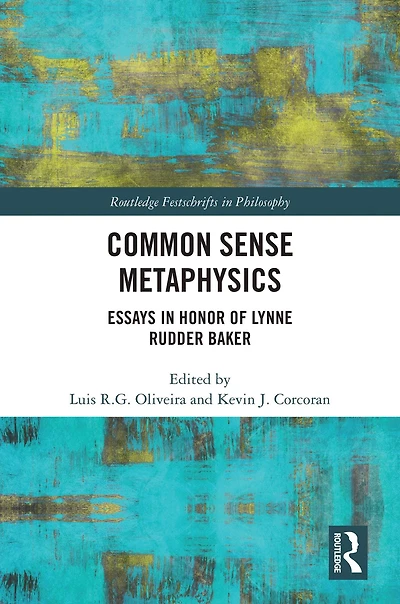 Common Sense Metaphysics: Essays Honor of Lynne Rudder Baker