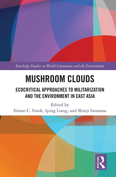 Mushroom Clouds: Ecocritical Approaches to Militarization and the Environment East Asia