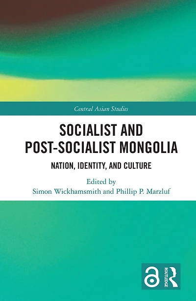 Socialist and Post-Socialist Mongolia: Nation, Identity, Culture