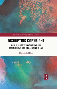 Disrupting Copyright: How Disruptive Innovations and Social Norms are Challenging IP Law