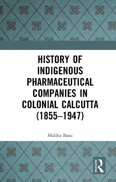 History of Indigenous Pharmaceutical Companies Colonial Calcutta (1855-1947)
