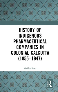 History of Indigenous Pharmaceutical Companies Colonial Calcutta (1855-1947)