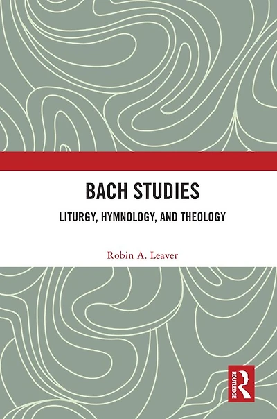 Bach Studies: Liturgy, Hymnology, and Theology
