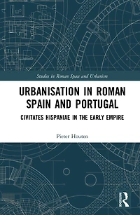 Urbanisation Roman Spain and Portugal: Civitates Hispaniae the Early Empire