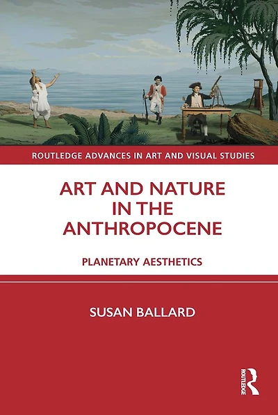 Art and Nature the Anthropocene: Planetary Aesthetics