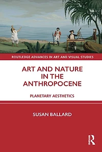 Art and Nature the Anthropocene: Planetary Aesthetics
