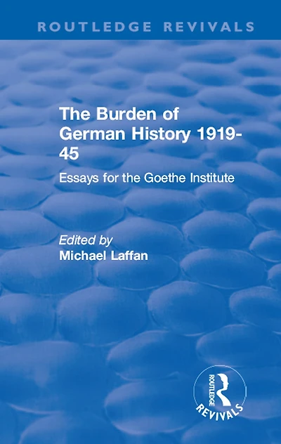 the Burden of German History 1919-45: Essays for Goethe Institute