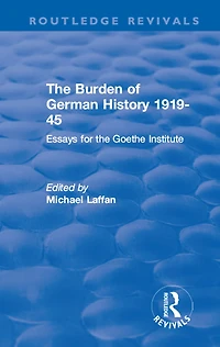 the Burden of German History 1919-45: Essays for Goethe Institute