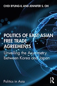Politics of East Asian Free Trade Agreements: Unveiling the Asymmetry between Korea and Japan