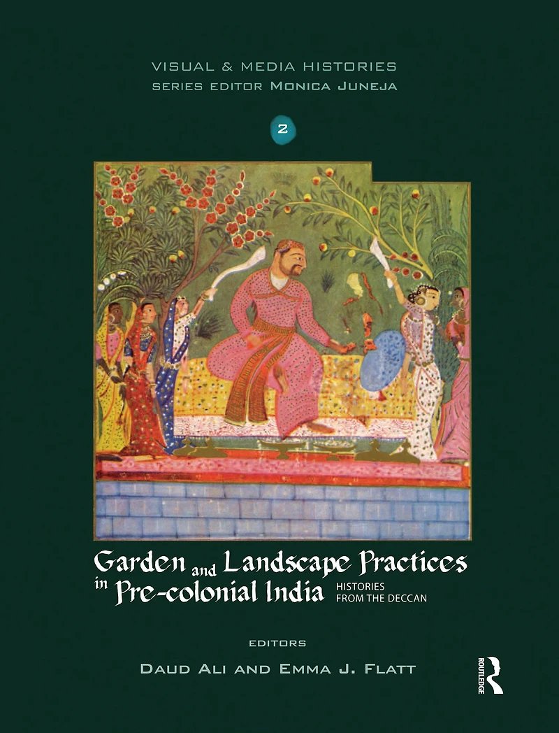 Garden and Landscape Practices Pre-colonial India: Histories from the Deccan