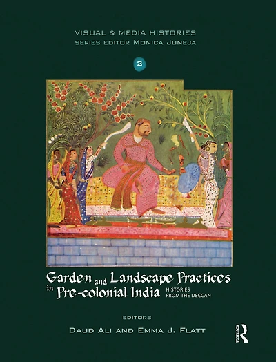 Garden and Landscape Practices Pre-colonial India: Histories from the Deccan