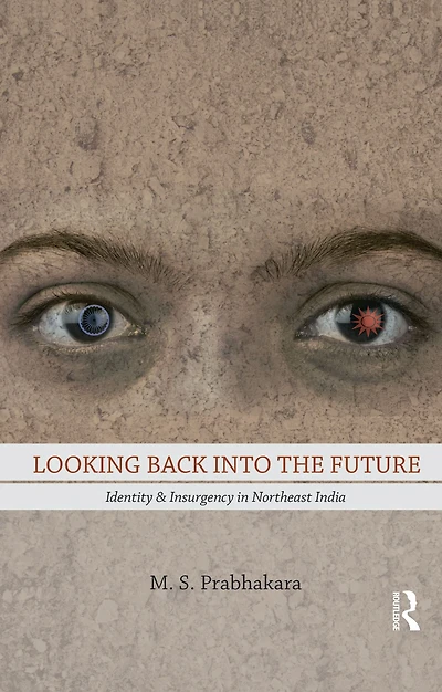 Looking Back into the Future: Identity and Insurgency Northeast India
