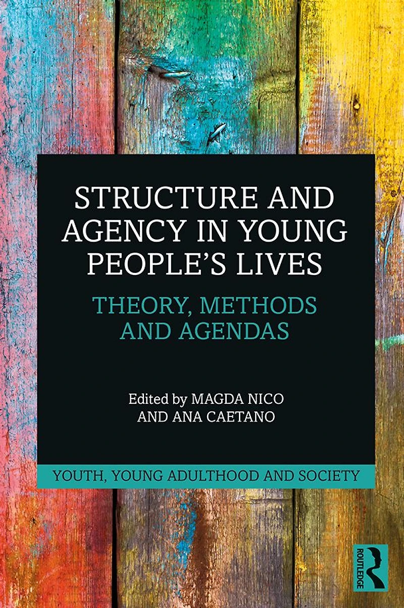 Structure and Agency Young People's Lives: Theory, Methods Agendas