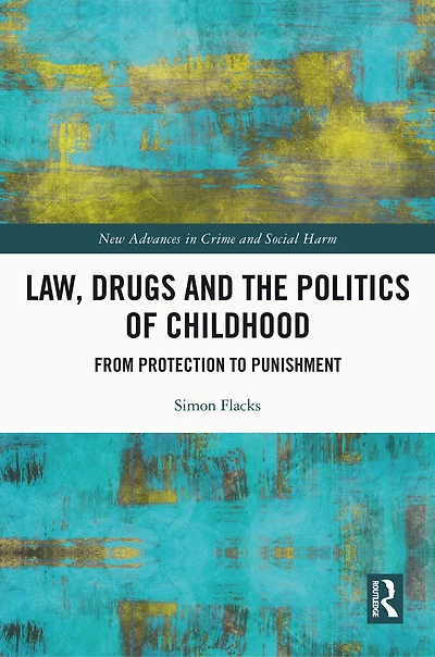 Law, Drugs and the Politics of Childhood: From Protection to Punishment