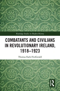 Combatants and Civilians Revolutionary Ireland, 1918-1923