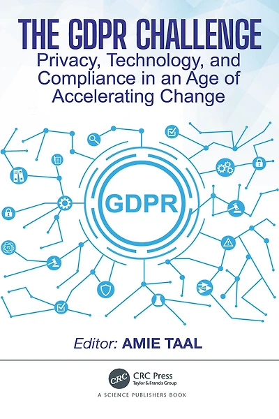 The GDPR Challenge: Privacy, Technology, and Compliance an Age of Accelerating Change