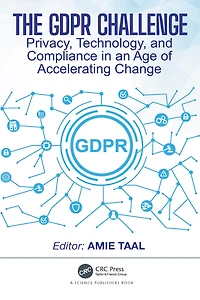 The GDPR Challenge: Privacy, Technology, and Compliance an Age of Accelerating Change