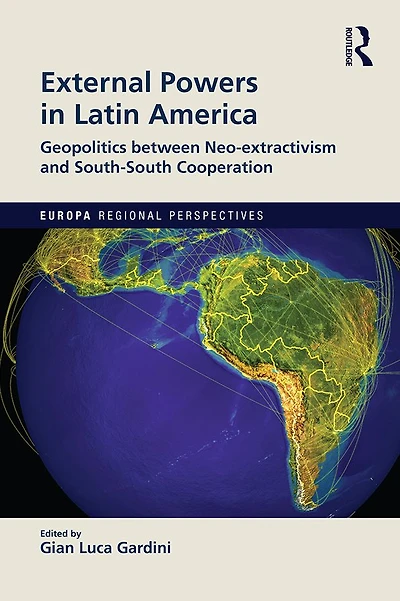 External Powers Latin America: Geopolitics between Neo-extractivism and South-South Cooperation