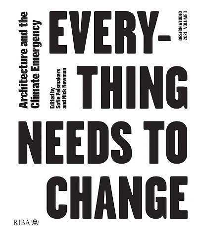 Design Studio Vol. 1: Everything Needs to Change: Architecture and the Climate Emergency
