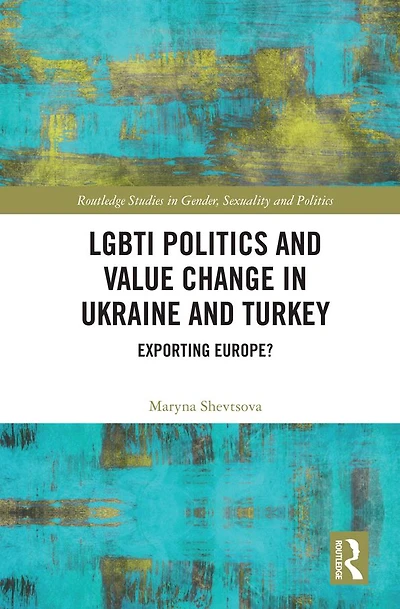 LGBTI Politics and Value Change Ukraine Turkey: Exporting Europe?