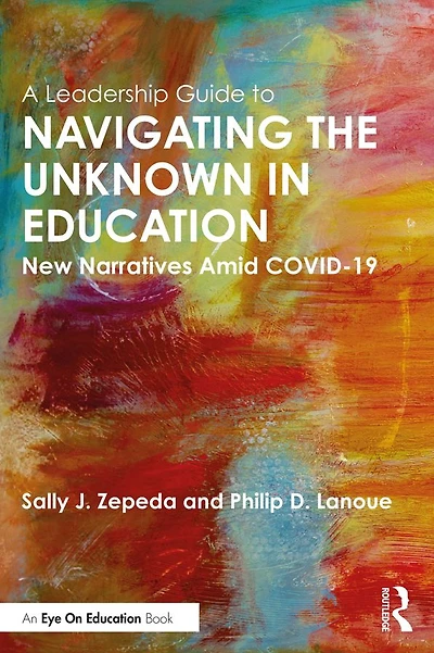 A Leadership Guide to Navigating the Unknown Education: New Narratives Amid COVID-19