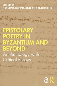Epistolary Poetry Byzantium and Beyond: An Anthology with Critical Essays