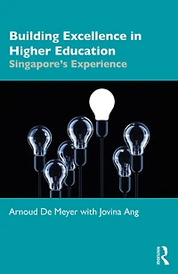 Building Excellence Higher Education: Singapore's Experience