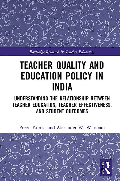 Teacher Quality and Education Policy India: Understanding the Relationship Between Education, Effectiveness, Student Outcomes