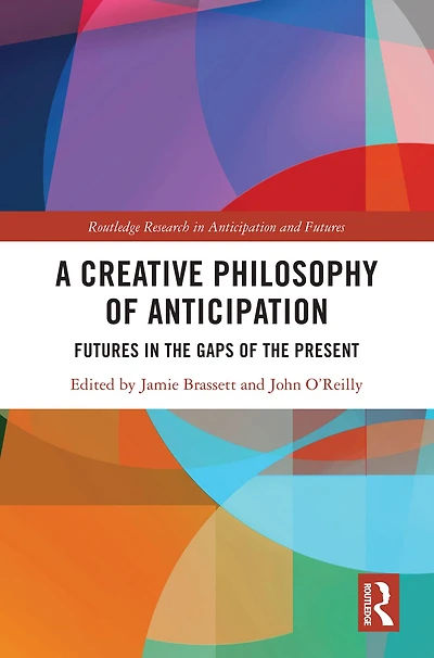 A Creative Philosophy of Anticipation: Futures the Gaps Present