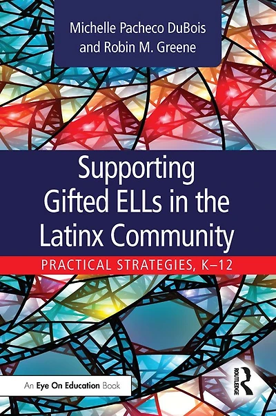 Supporting Gifted ELLs the Latinx Community: Practical Strategies, K-12