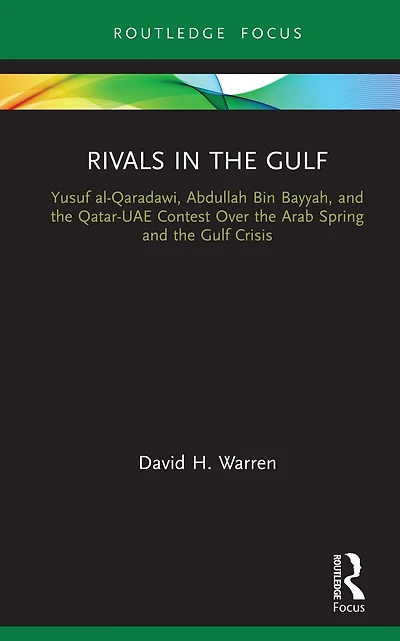 Rivals the Gulf: Yusuf al-Qaradawi, Abdullah Bin Bayyah, and Qatar-UAE Contest Over Arab Spring Gulf Crisis